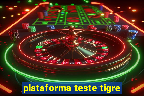 plataforma teste tigre